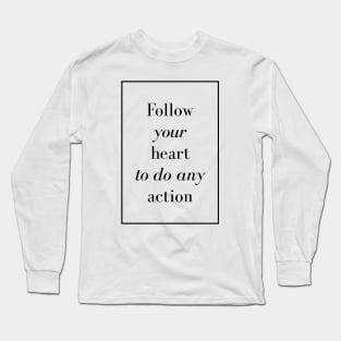 Follow your heart to do any action - Spiritual Quotes Long Sleeve T-Shirt